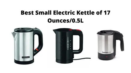 Best Small Electric Kettles of 17 Ounces/0.5L: A Comprehensive Guide