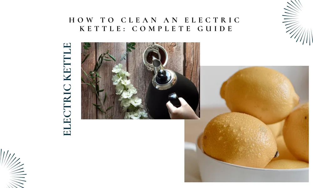 How to Clean an Electric Kettle: The Ultimate Guide