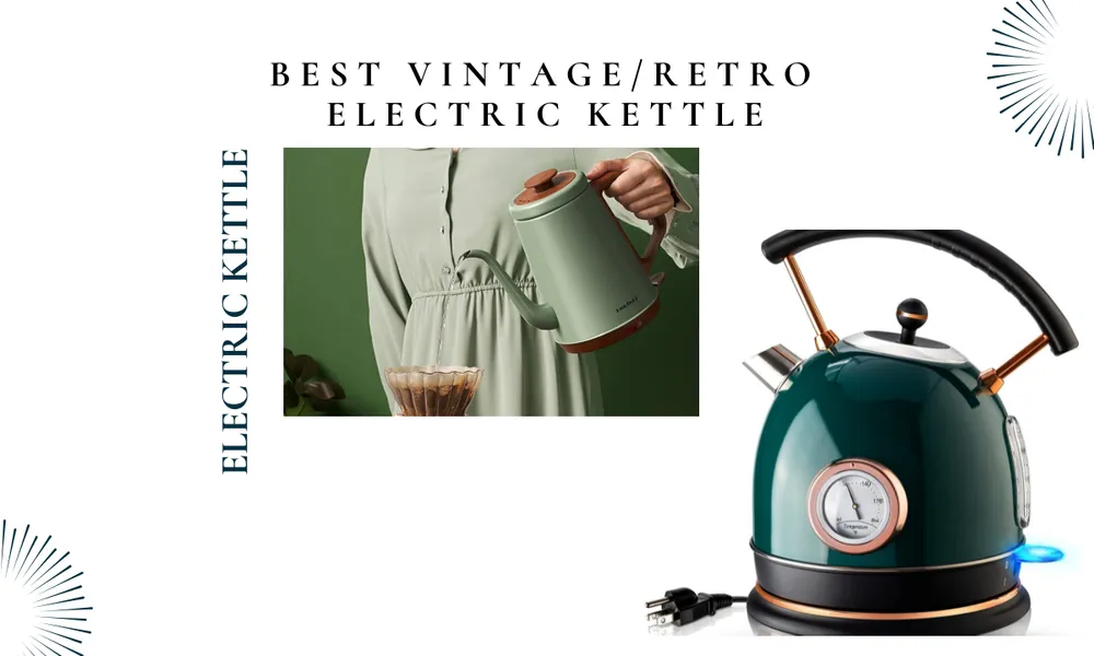 Best Vintage/Retro Electric Kettles: Nostalgia Meets Modern Functionality