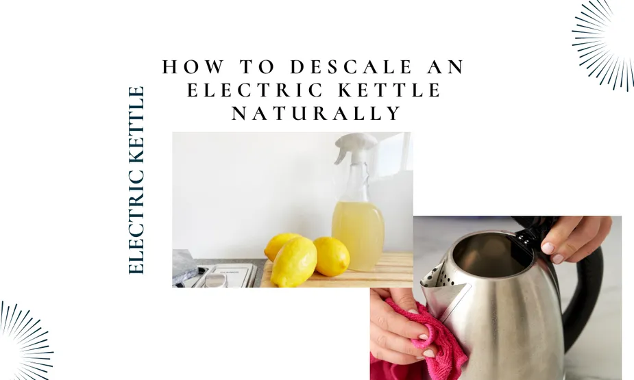 How to Descale an Electric Kettle Naturally: A Comprehensive Guide