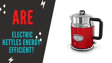 Are Electric Kettles Energy-Efficient? A Comprehensive Analysis