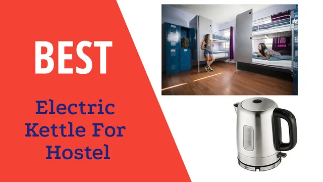 Best Electric Kettles for Hostel Life in 2024