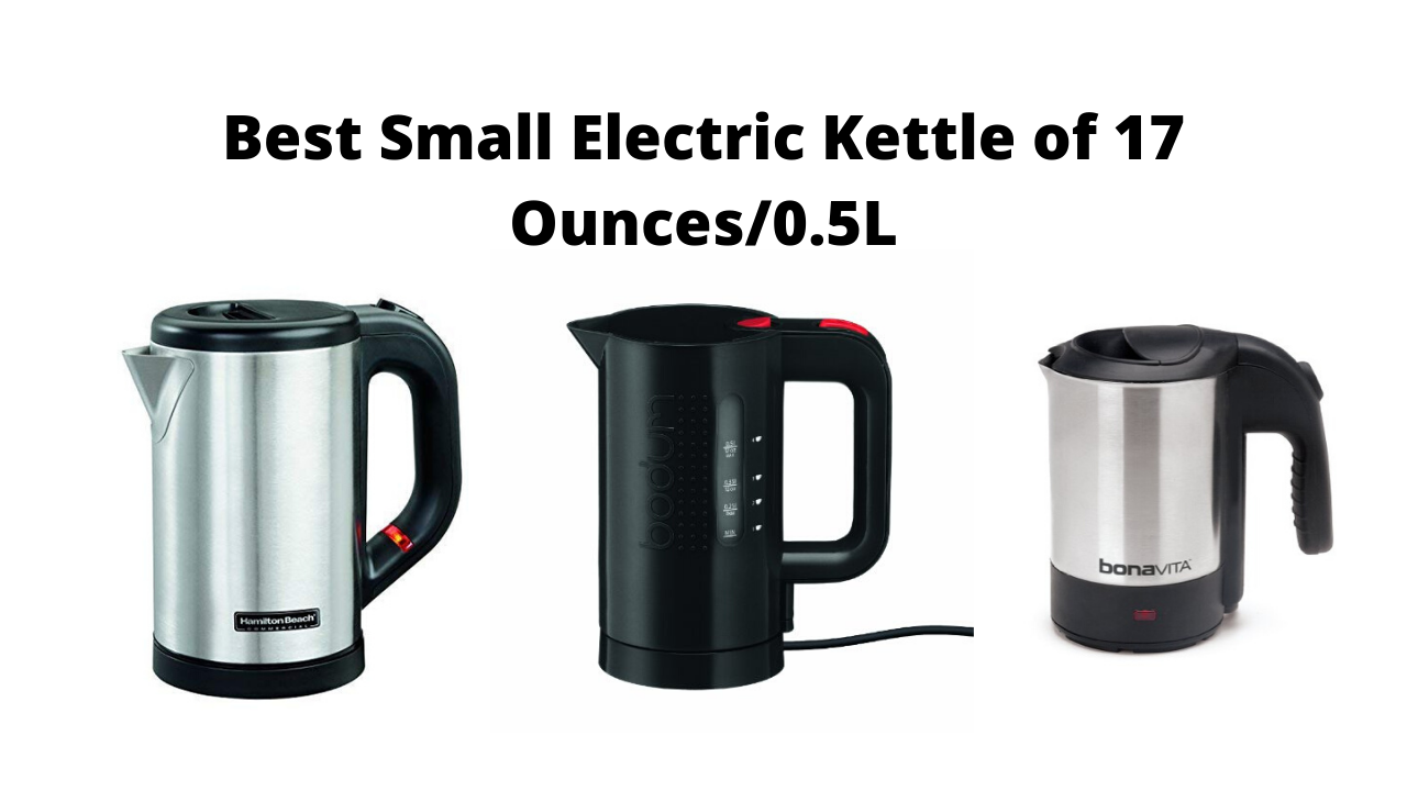 Best Small Electric Kettle of 17 Ounces 